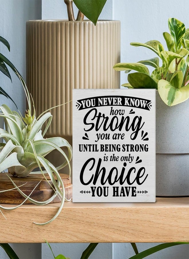 PIXCEOS Positive Decorative Wooden Box Sign You Never Know How Strong You are Until Strong Quote Wood Block Plaque Decor Farmhouse Home Office Shelf or Wall Display 5x5 Inches - Image 3